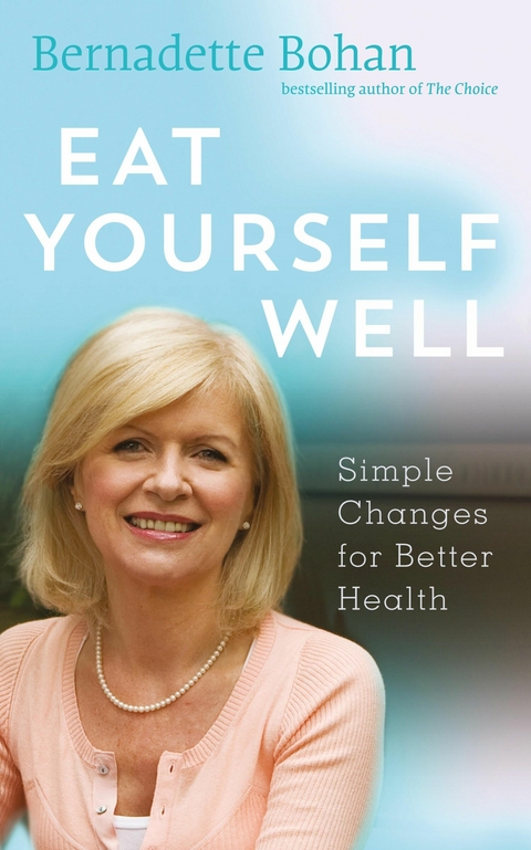 Eat Yourself Well with Bernadette Bohan - Bernadette Bohan