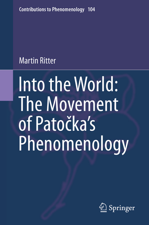 Into the World: The Movement of Patočka's Phenomenology - Martin Ritter