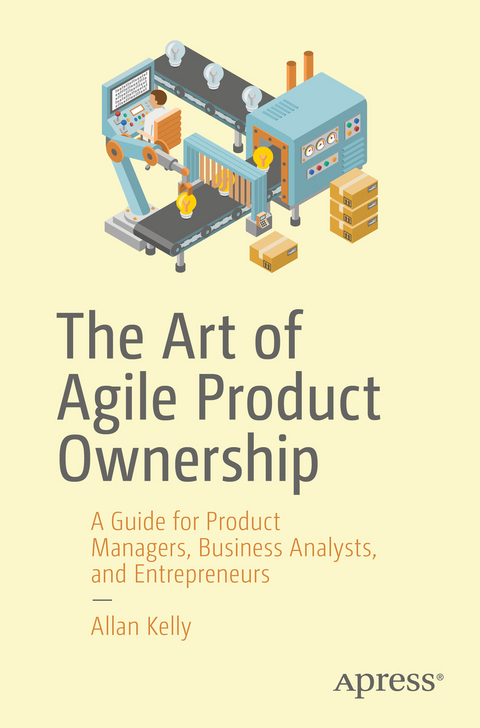 The Art of Agile Product Ownership - Allan Kelly