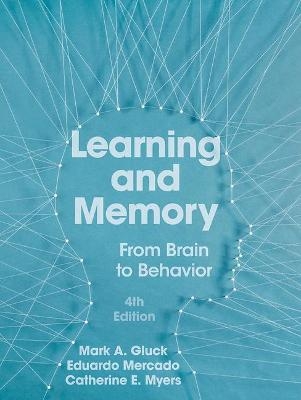 Learning and Memory - Mark A. Gluck, Eduardo Mercado, Catherine E. Myers