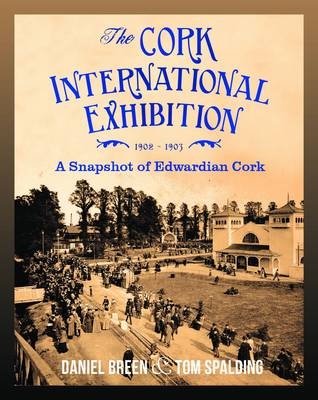 Cork International Exhibition 1902-1903 - Tom Breen Daniel Spalding