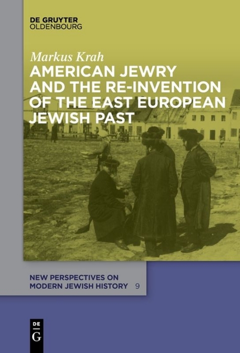American Jewry and the Re-Invention of the East European Jewish Past - Markus Krah