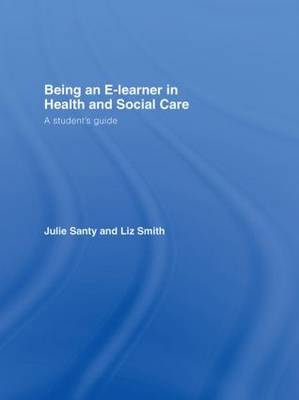 Being an E-learner in Health and Social Care -  Julie Santy,  Liz Smith