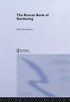 The Roman Book of Gardening -  John Henderson