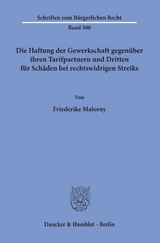 Die Haftung der Gewerkschaft gegenüber ihren Tarifpartnern und Dritten für Schäden bei rechtswidrigen Streiks. - Friederike Malorny