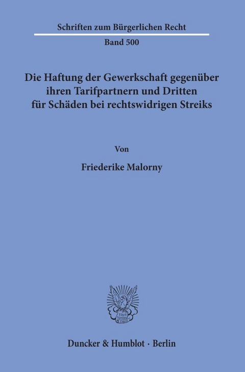 Die Haftung der Gewerkschaft gegenüber ihren Tarifpartnern und Dritten für Schäden bei rechtswidrigen Streiks. - Friederike Malorny