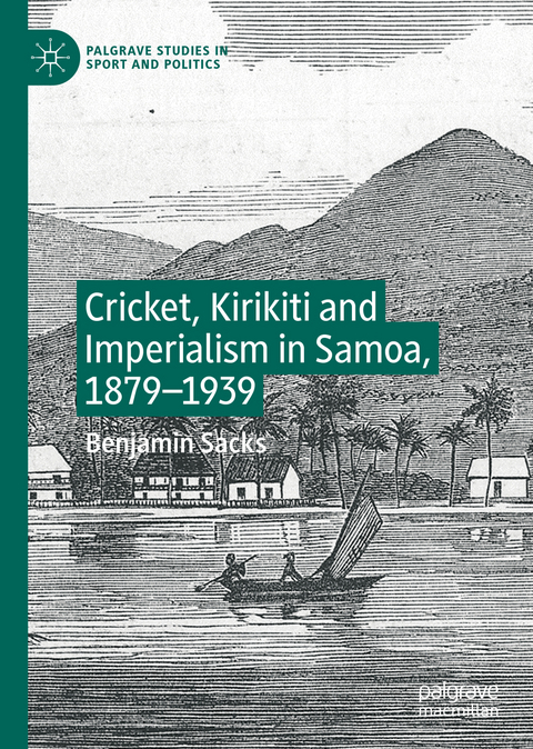 Cricket, Kirikiti and Imperialism in Samoa, 1879–1939 - Benjamin Sacks
