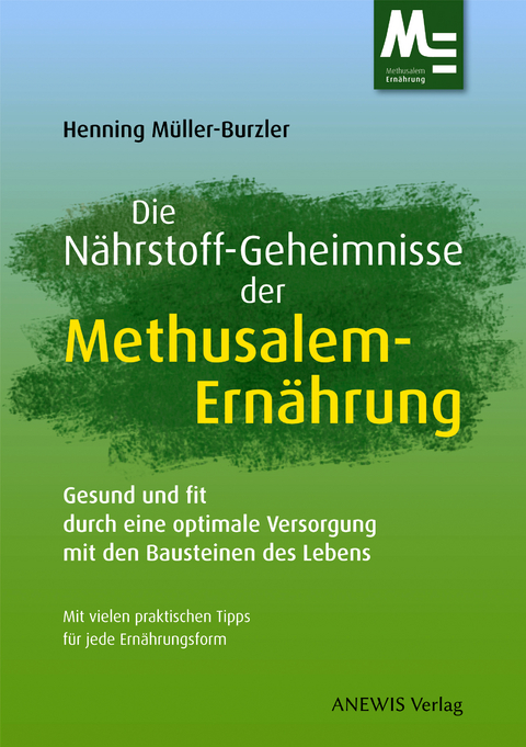 Die Nährstoff-Geheimnisse der Methusalem-Ernährung - Henning Müller-Burzler