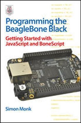 Programming the BeagleBone Black: Getting Started with JavaScript and BoneScript -  Simon Monk
