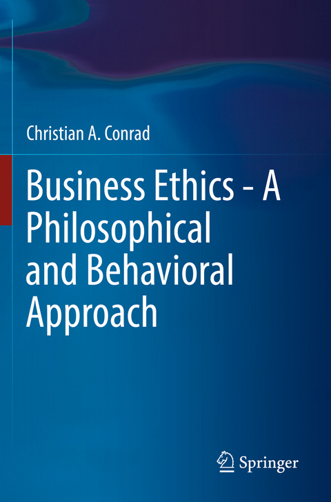 Business Ethics - A Philosophical and Behavioral Approach - Christian A. Conrad