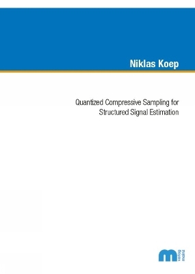 Quantized Compressive Sampling for Structured Signal Estimation - Niklas Koep