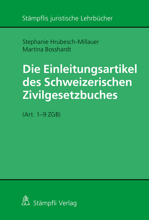 Die Einleitungsartikel des Schweizerischen Zivilgesetzbuches (Art. 1 - 9 ZGB) - Stephanie Hrubesch-Millauer, Martina Bosshardt