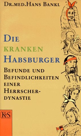 Die kranken Habsburger -  Hans Bankl