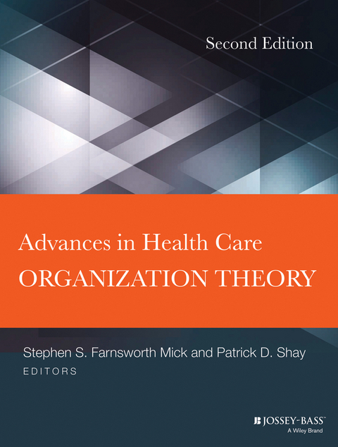 Advances in Health Care Organization Theory -  Stephen S. Mick,  Patrick D. Shay
