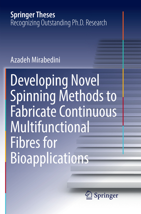 Developing Novel Spinning Methods to Fabricate Continuous Multifunctional Fibres for Bioapplications - Azadeh Mirabedini