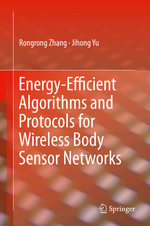 Energy-Efficient Algorithms and Protocols for Wireless Body Sensor Networks - Rongrong Zhang, Jihong Yu