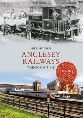 Anglesey Railways Through Time -  Mike Hitches