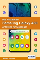 Das Praxisbuch Samsung Galaxy A80 - Anleitung für Einsteiger - Rainer Gievers
