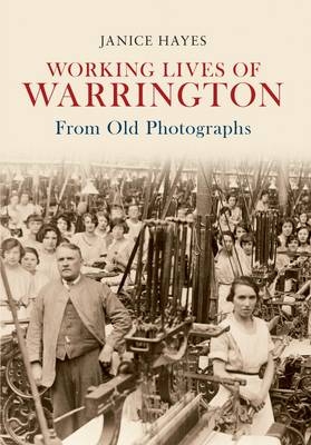 Working Lives of Warrington From Old Photographs -  Janice Hayes