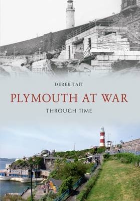 Plymouth at War Through Time -  Derek Tait