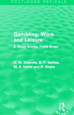 Gambling, Work and Leisure (Routledge Revivals) -  M. E. David,  D. M. Davies,  David Downes,  P. Stone