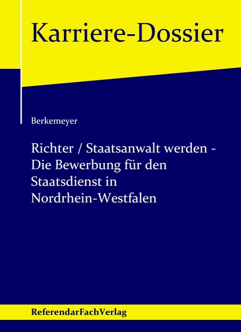 Richter / Staatsanwalt werden – Die Bewerbung für den Staatsdienst in Nordrhein-Westfalen - Michael Berkemeyer