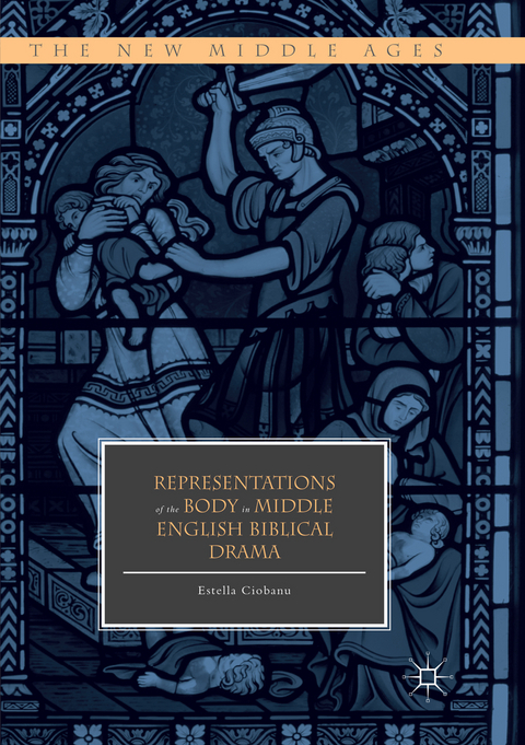 Representations of the Body in Middle English Biblical Drama - Estella Ciobanu