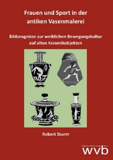 Frauen und Sport in der antiken Vasenmalerei - Robert Sturm