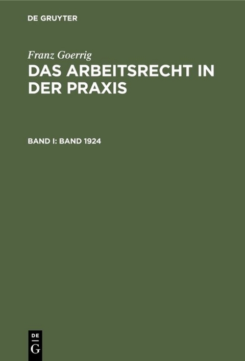Franz Goerrig: Das Arbeitsrecht in der Praxis / Band 1924 - Franz Goerrig