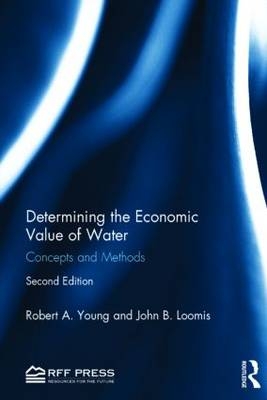 Determining the Economic Value of Water -  John B. Loomis,  Robert A. Young