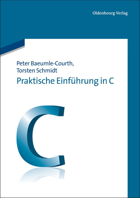 Praktische Einführung in C - Peter Baeumle-Courth, Torsten Schmidt