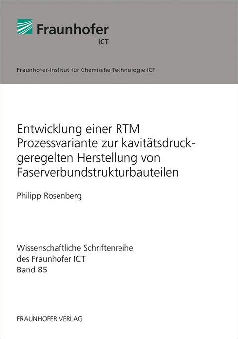 Entwicklung einer RTM Prozessvariante zur kavitätsdruckgeregelten Herstellung von Faserverbundstrukturbauteilen - Philipp Rosenberg