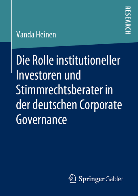 Die Rolle institutioneller Investoren und Stimmrechtsberater in der deutschen Corporate Governance - Vanda Heinen