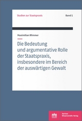 Die Bedeutung und argumentative Rolle der Staatspraxis, insbesondere im Bereich der auswärtigen Gewalt - Maximilian Wimmer