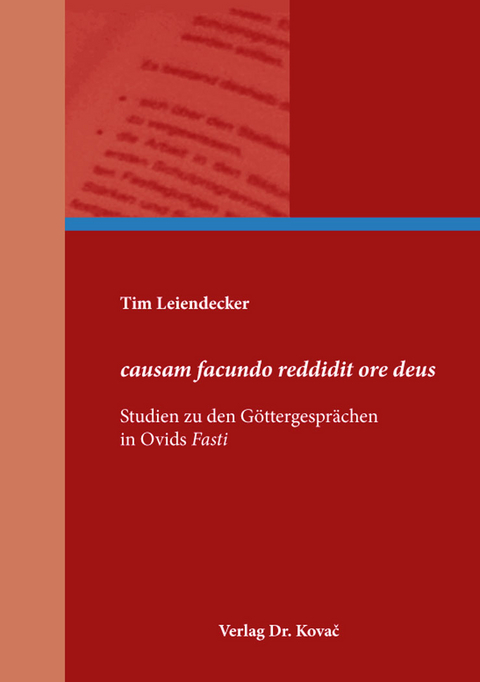 causam facundo reddidit ore deus – Studien zu den Göttergesprächen in Ovids Fasti - Tim Leiendecker