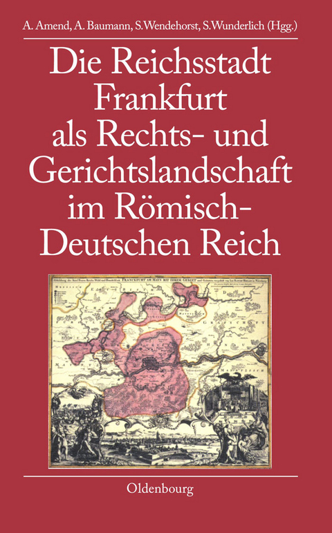 Die Reichsstadt Frankfurt als Rechts- und Gerichtslandschaft im Römisch-Deutschen Reich - 