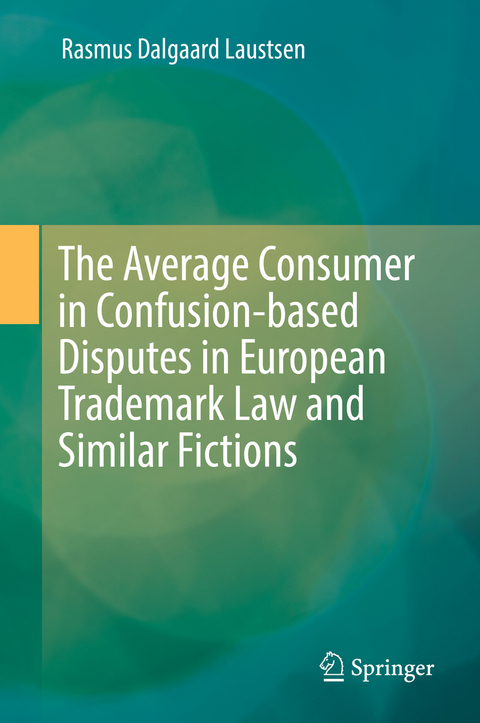 The Average Consumer in Confusion-based Disputes in European Trademark Law and Similar Fictions - Rasmus Dalgaard Laustsen