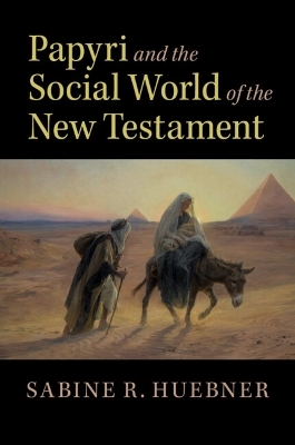 Papyri and the Social World of the New Testament - Sabine R. Huebner