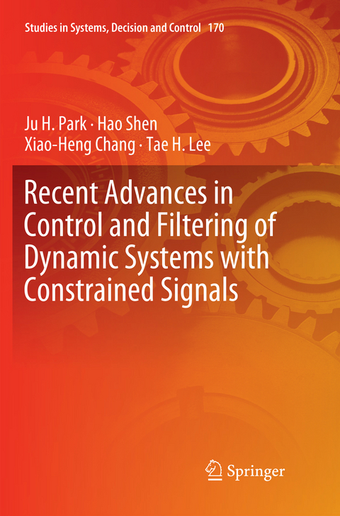 Recent Advances in Control and Filtering of Dynamic Systems with Constrained Signals - Ju H. Park, Hao Shen, Xiao-Heng Chang, Tae H. Lee