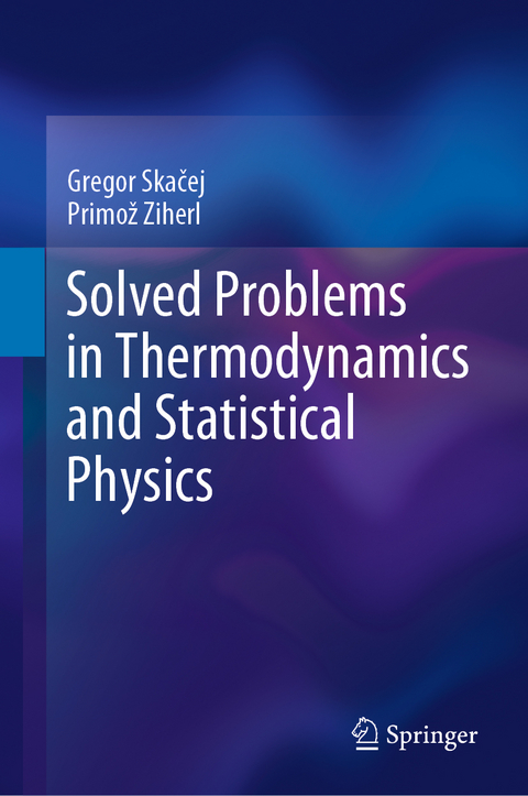 Solved Problems in Thermodynamics and Statistical Physics - Gregor Skačej, Primož Ziherl