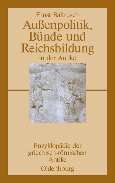 Außenpolitik, Bünde und Reichsbildung in der Antike - Ernst Baltrusch