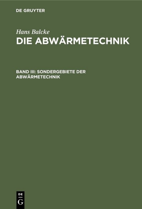 Hans Balcke: Die Abwärmetechnik / Sondergebiete der Abwärmetechnik - Hans Balcke
