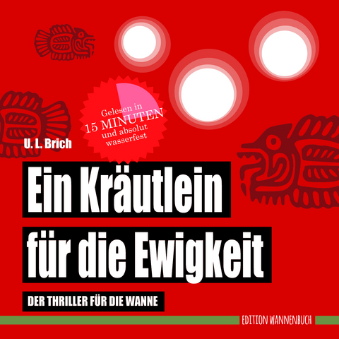 Ein Kräutlein für die Ewigkeit - U. L. Brich