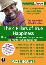 The 4 Pillars of Happiness: How VALUES make you happy forever, no matter what happens - Dantse Dantse