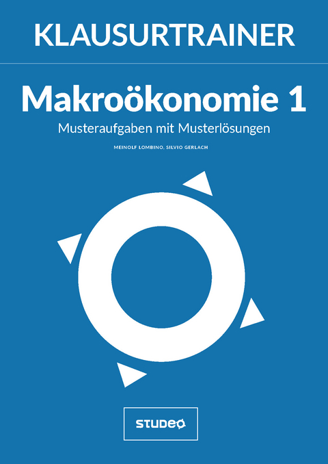Klausurtrainer Makroökonomie 1 - "Musteraufgaben mit Musterlösungen" - Meinolf Lombino