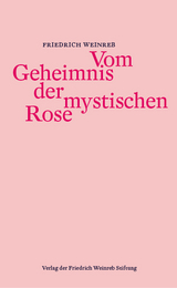 Vom Geheimnis der mystischen Rose - Weinreb, Friedrich