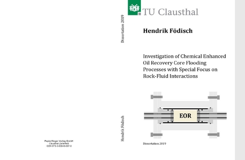 Investigation of Chemical Enhanced Oil Recovery Core Flooding Processes with Special Focus on Rock-Fluid Interactions - Hendrik Födisch