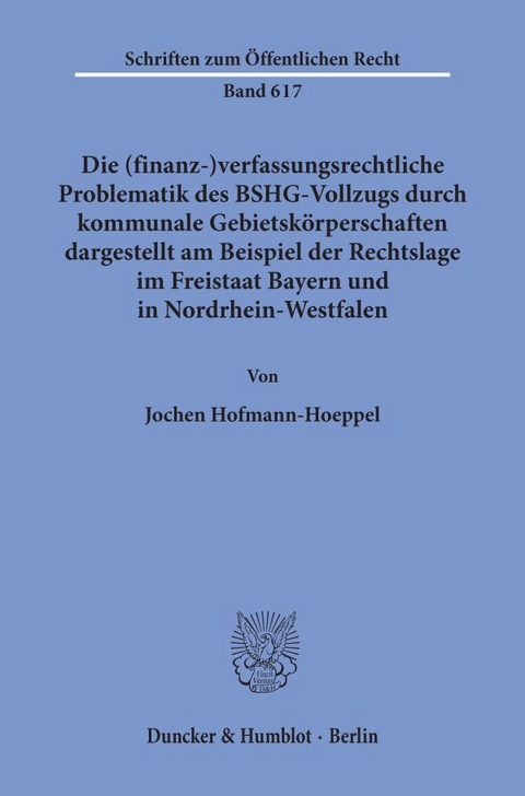 Die (finanz-)verfassungsrechtliche Problematik des BSHG-Vollzugs durch kommunale Gebietskörperschaften, - Jochen Hofmann-Hoeppel