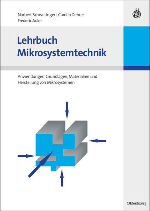 Lehrbuch Mikrosystemtechnik -  Norbert Schwesinger,  Carolin Dehne,  Frederic Adler