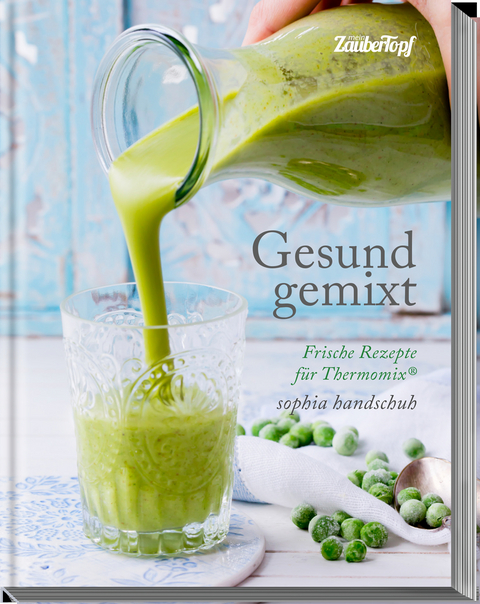 Gesund gemixt - Rezepte für den Thermomix® TM5® TM31 TM6 - Sophia Handschuh